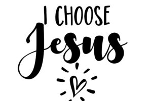 YESHUA, MY CHOICE FOR LIFE